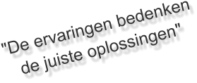 "De ervaringen bedenken de juiste oplossingen"